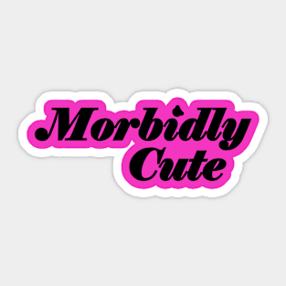 Morbidly Cute Sticker